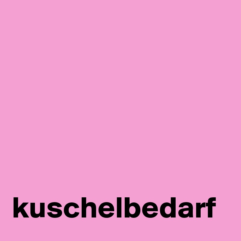 





kuschelbedarf