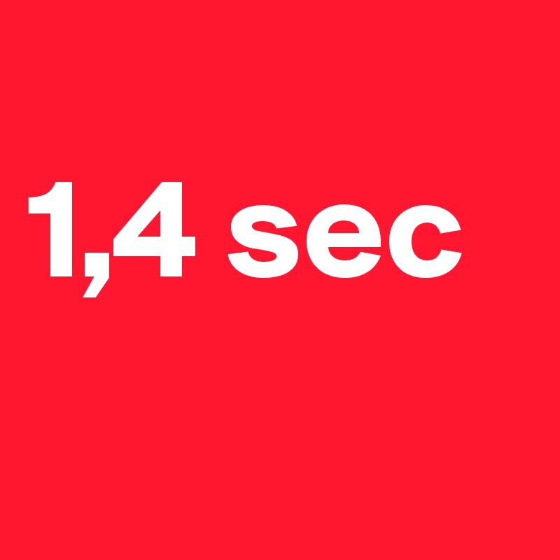 
1,4 sec