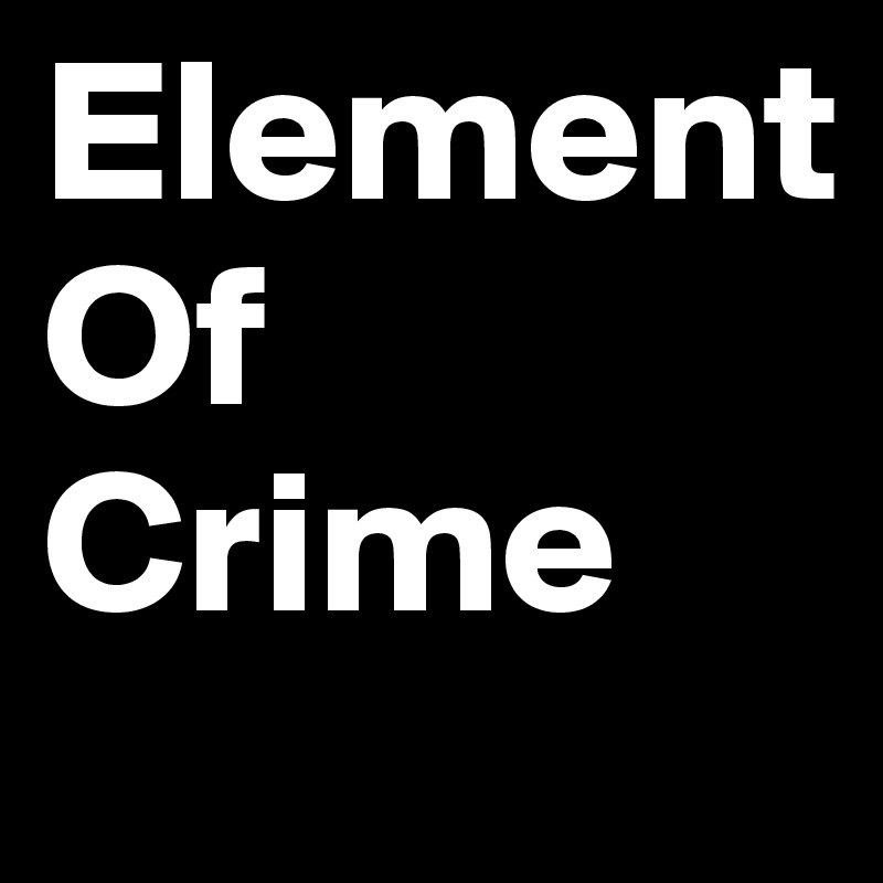 Element
Of
Crime
