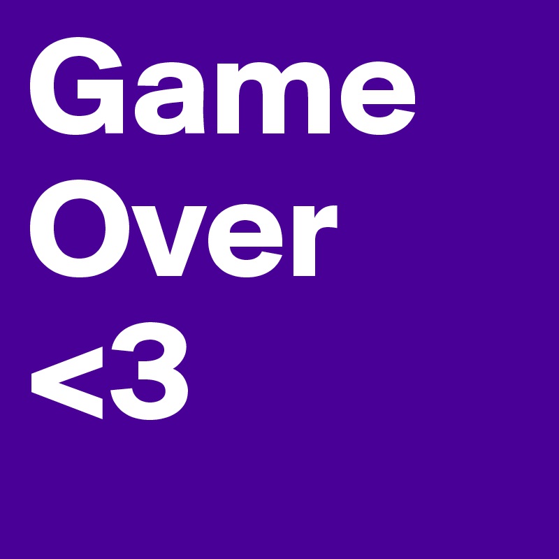Game Over <3