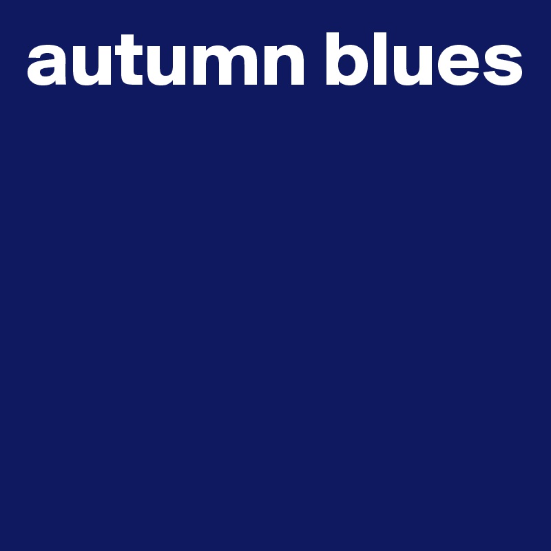 autumn blues




