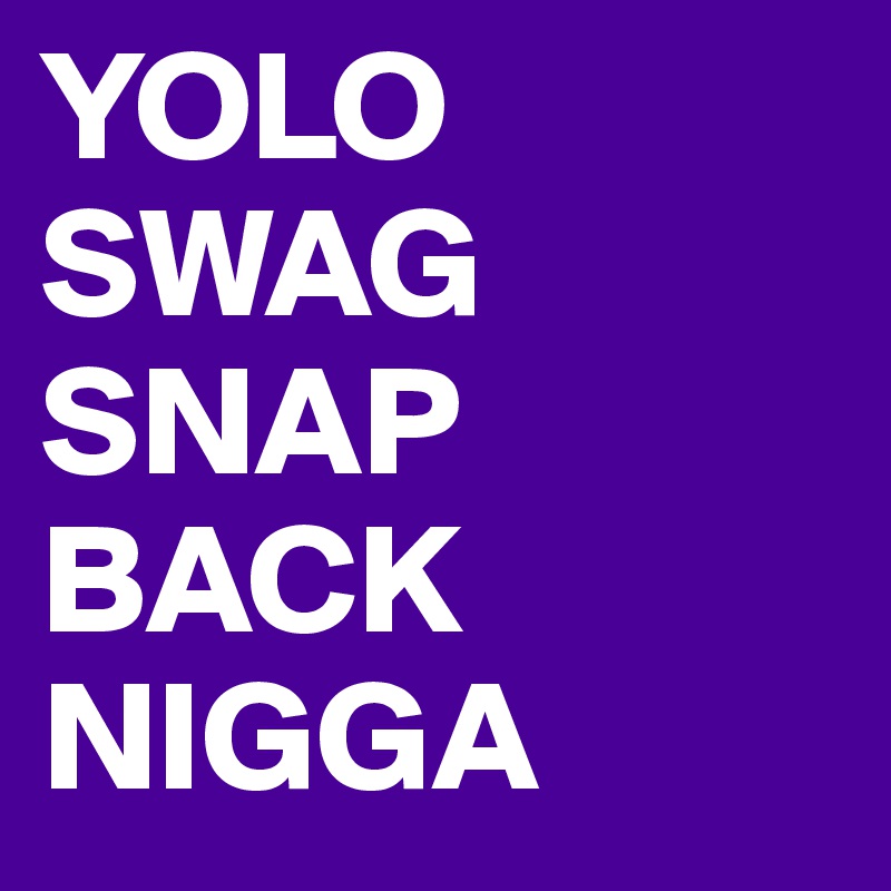 YOLO SWAG SNAP BACK        NIGGA