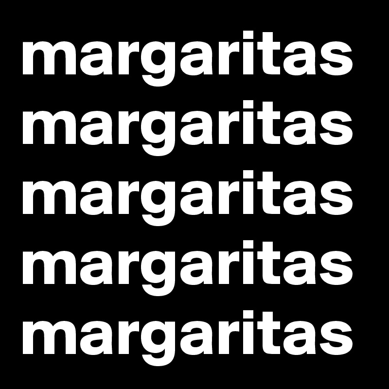 margaritas
margaritas
margaritas
margaritas
margaritas