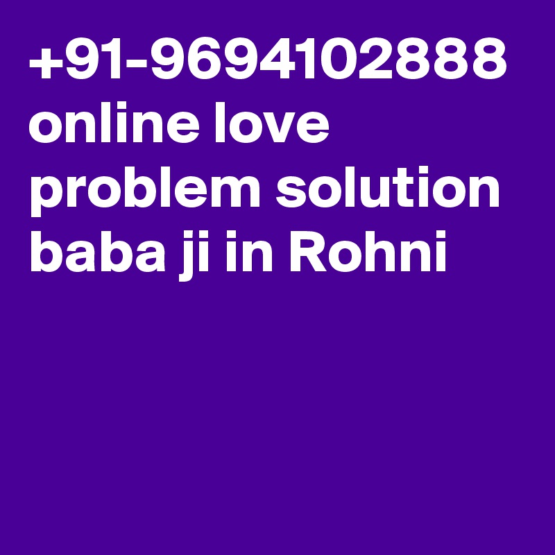 +91-9694102888 online love problem solution baba ji in Rohni

