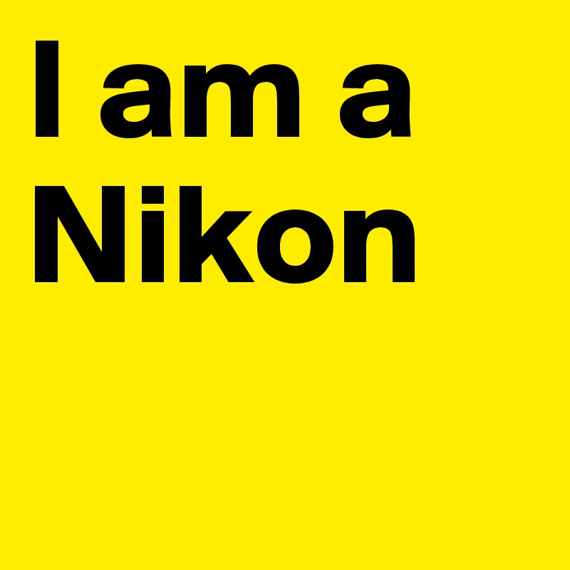 I am a Nikon