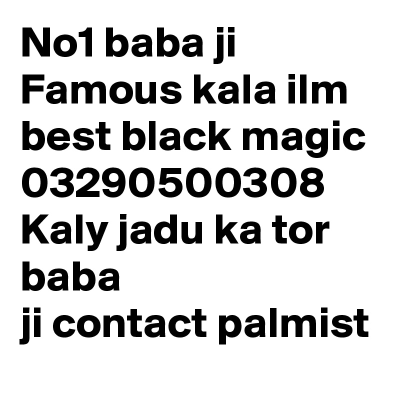 No1 baba ji Famous kala ilm best black magic
03290500308 Kaly jadu ka tor baba ji contact palmist