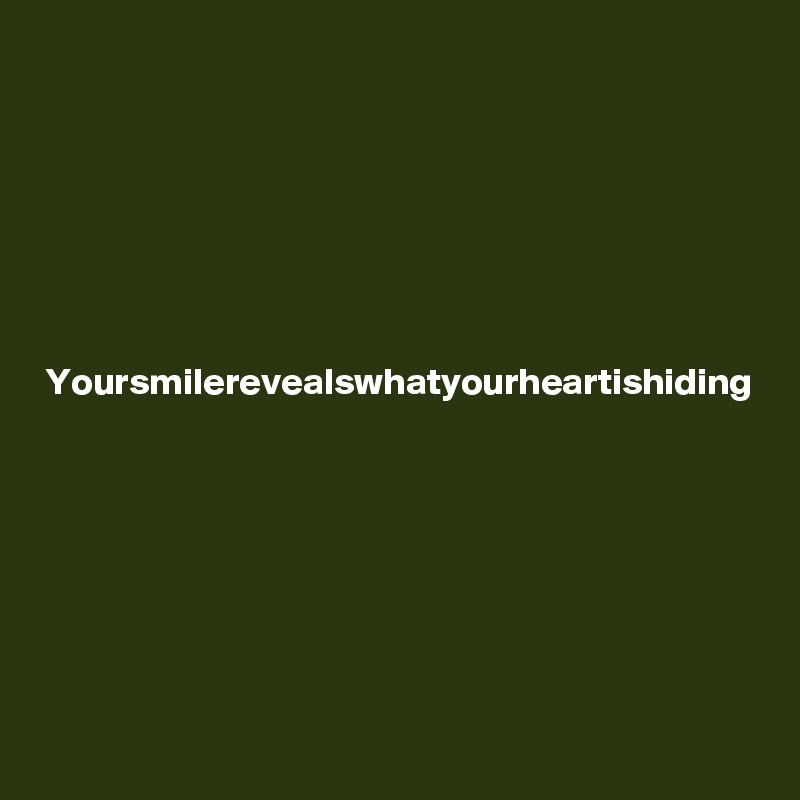 







Yoursmilerevealswhatyourheartishiding