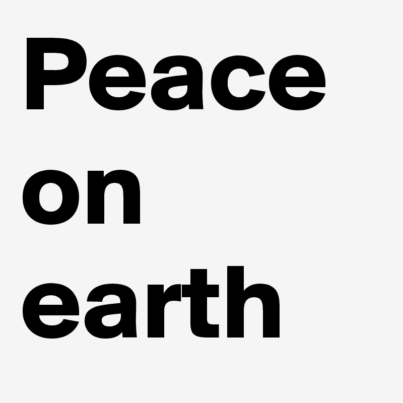 Peace on earth