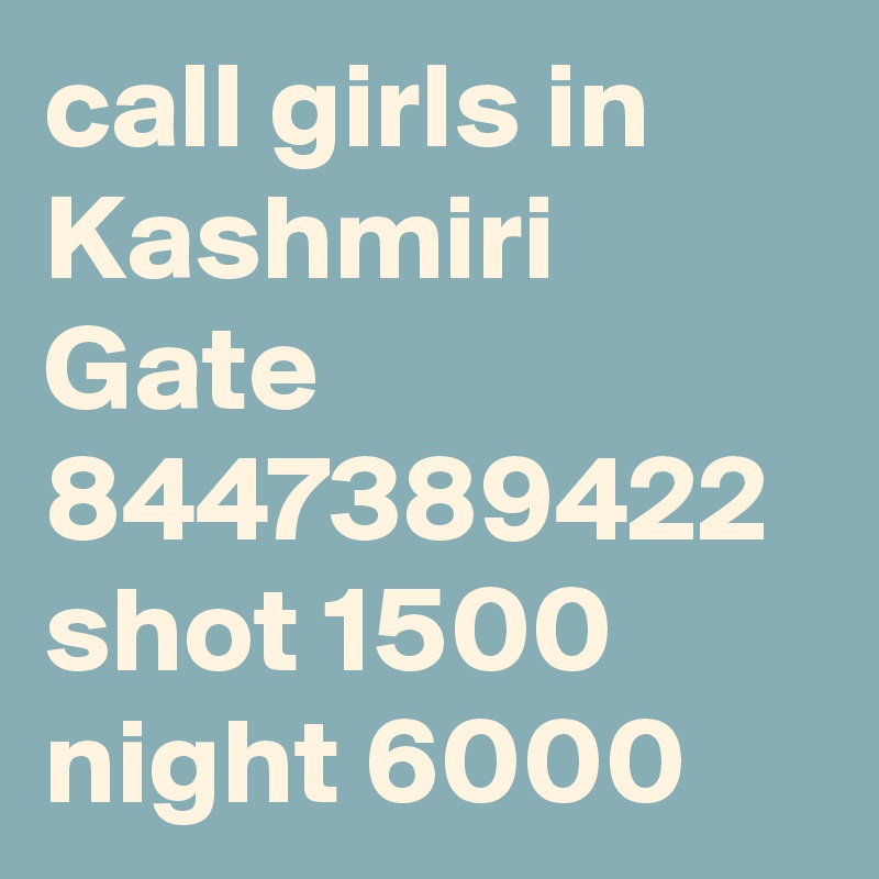 call girls in Kashmiri Gate 8447389422 shot 1500 night 6000