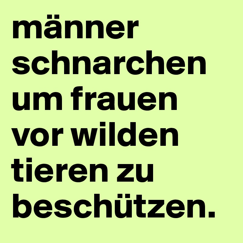 Manner Schnarchen Um Frauen Vor Wilden Tieren Zu Beschutzen Post By Sarah Hilliams On Boldomatic