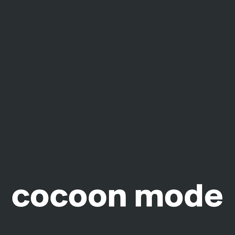 




cocoon mode