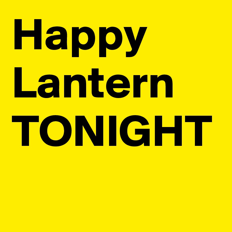 Happy Lantern
TONIGHT