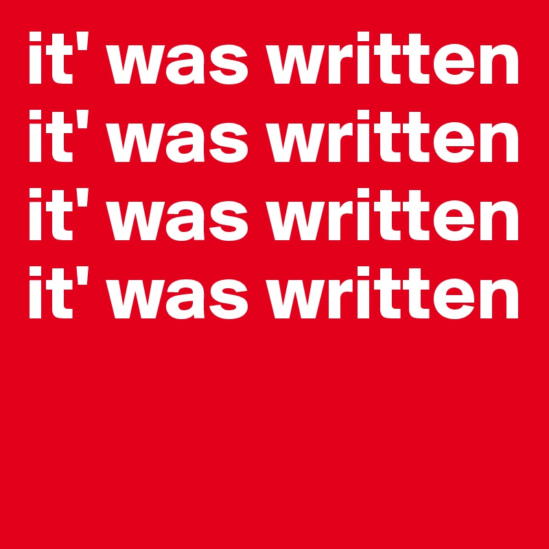 it' was written
it' was written
it' was written
it' was written

