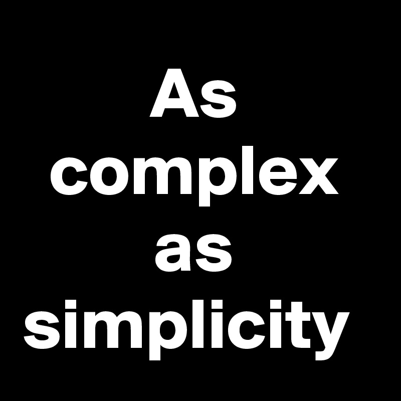 As complex as simplicity 