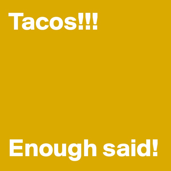 Tacos!!!




Enough said!