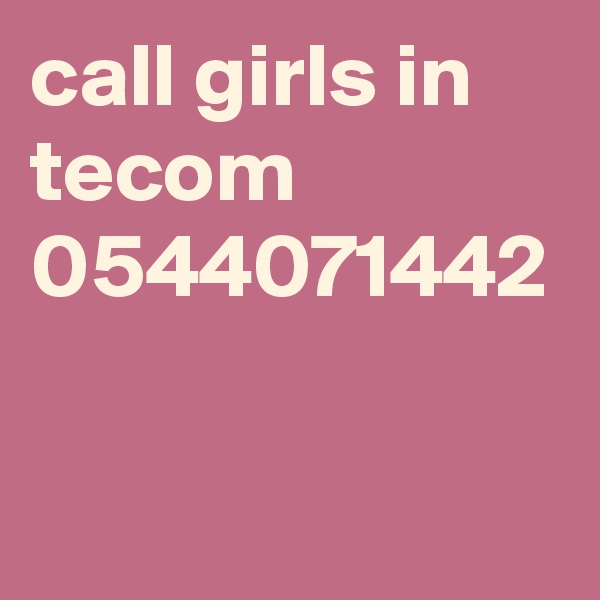 call girls in tecom 0544071442