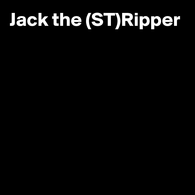 Jack the (ST)Ripper






