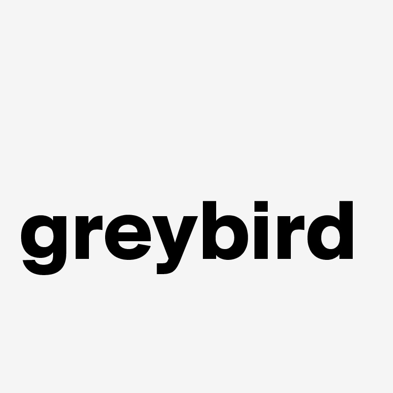 

greybird
