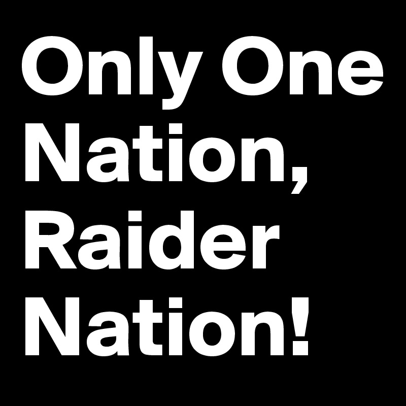 Only One Nation, Raider Nation! 