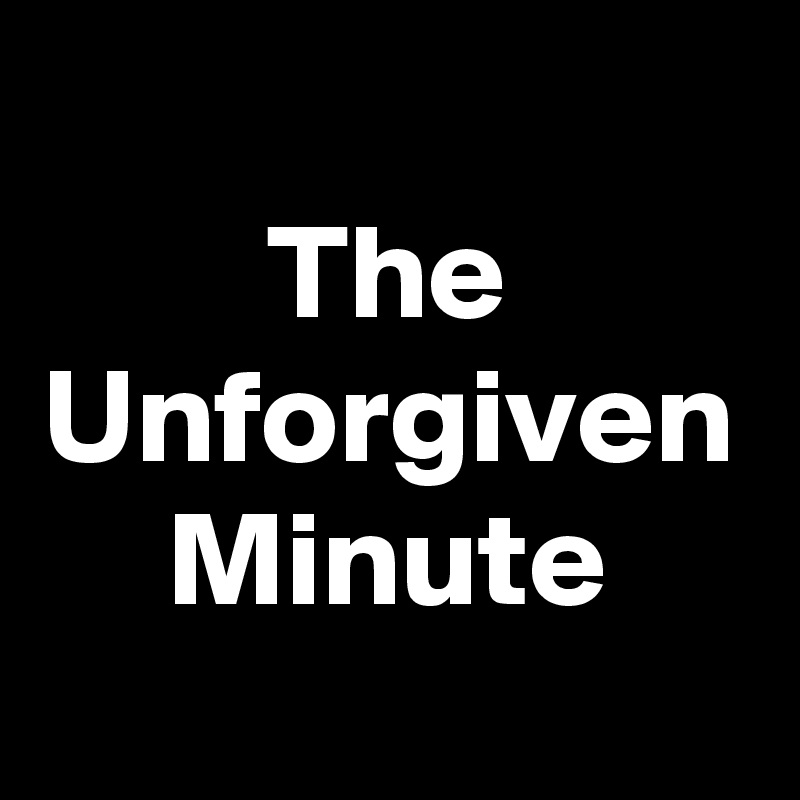 The
Unforgiven
Minute
