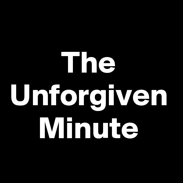 The
Unforgiven
Minute