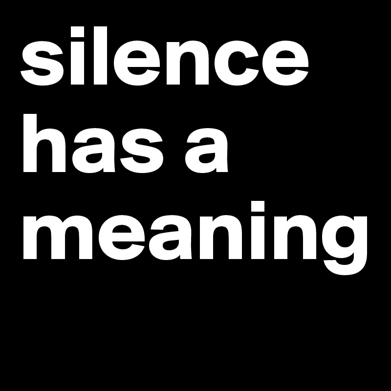 silence has a meaning