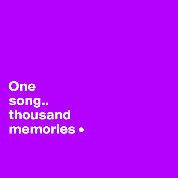 




One
song..
thousand
memories •

