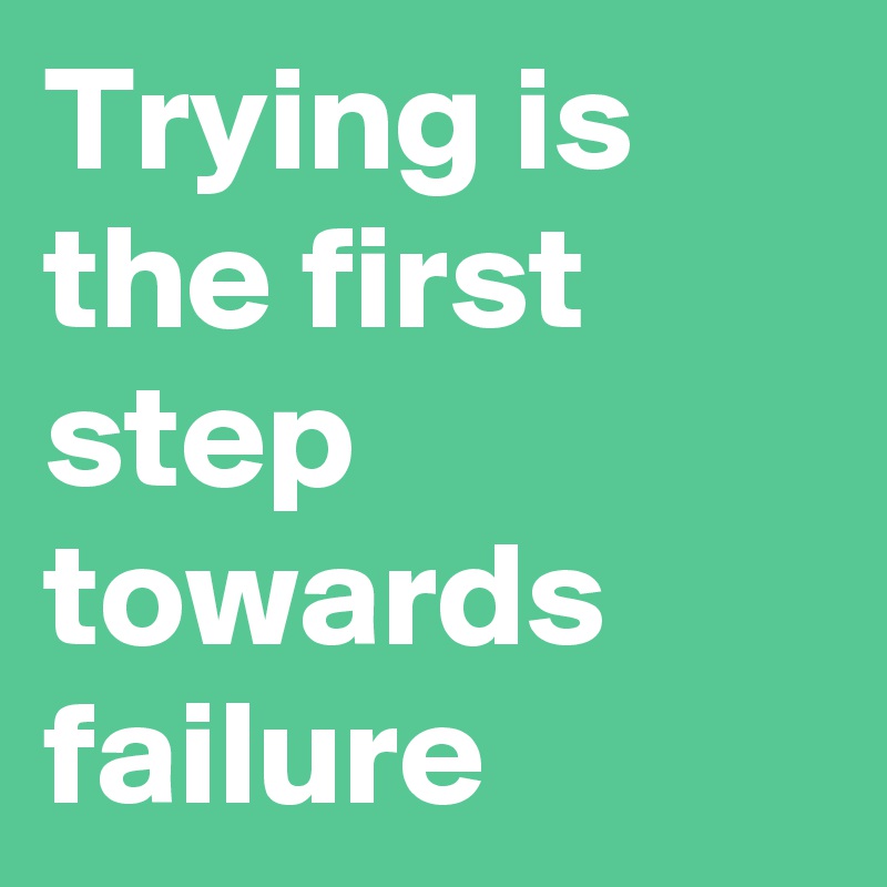 Trying is the first step towards failure - Post by Sasquatchprime on ...