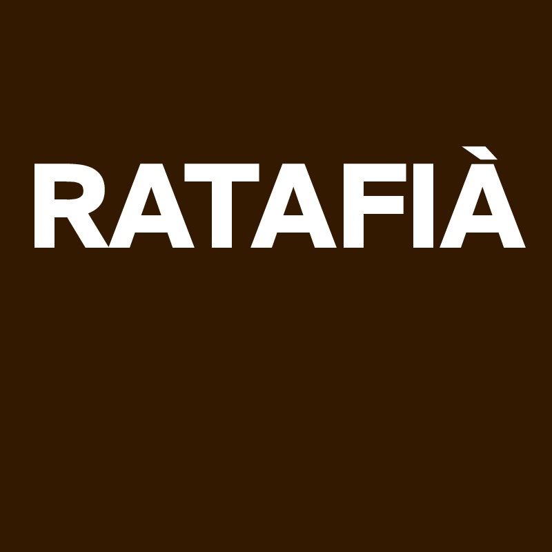
RATAFIÀ
