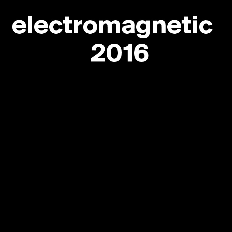 electromagnetic
               2016
