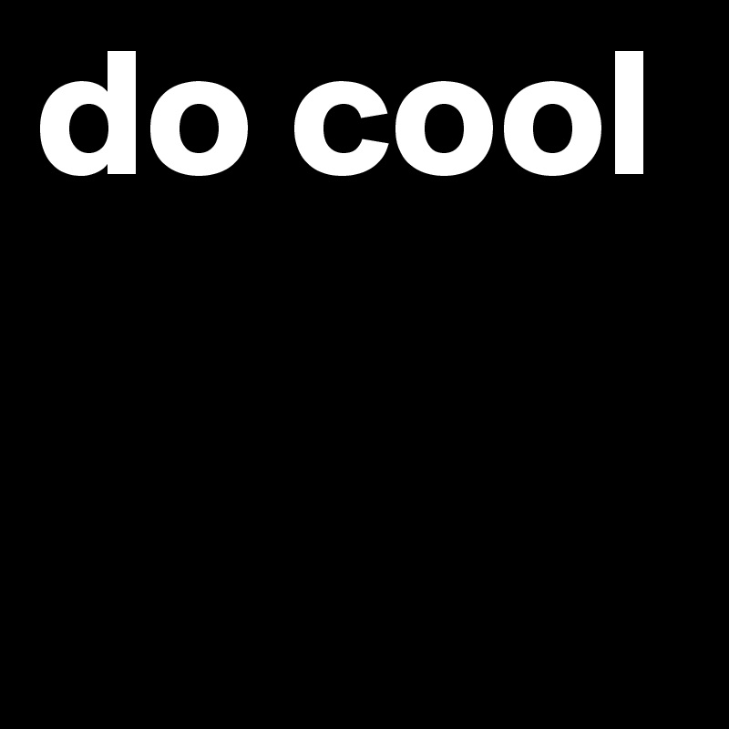 do cool