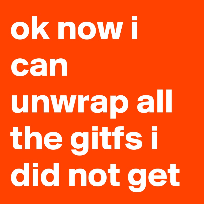ok now i can unwrap all the gitfs i did not get
