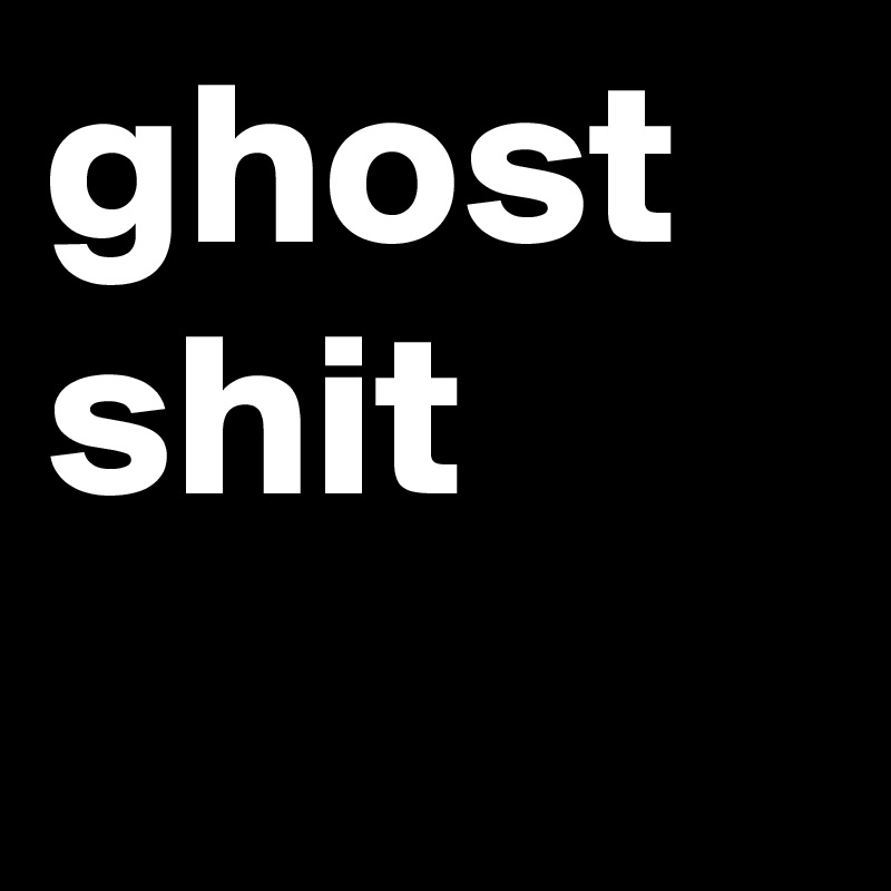 ghost shit