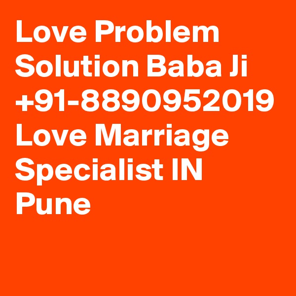 Love Problem Solution Baba Ji +91-8890952019 Love Marriage Specialist IN Pune