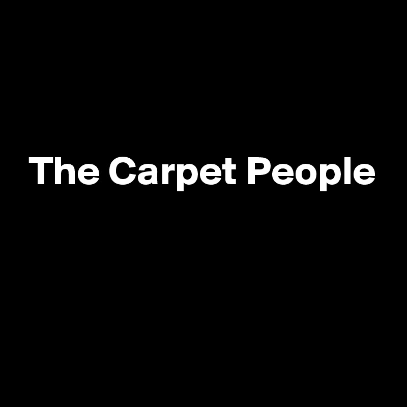 


 The Carpet People



