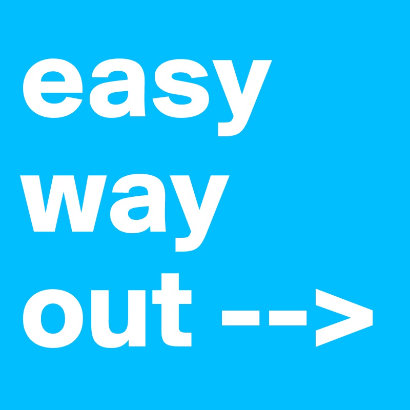 easy way out > Post by Campo on Boldomatic