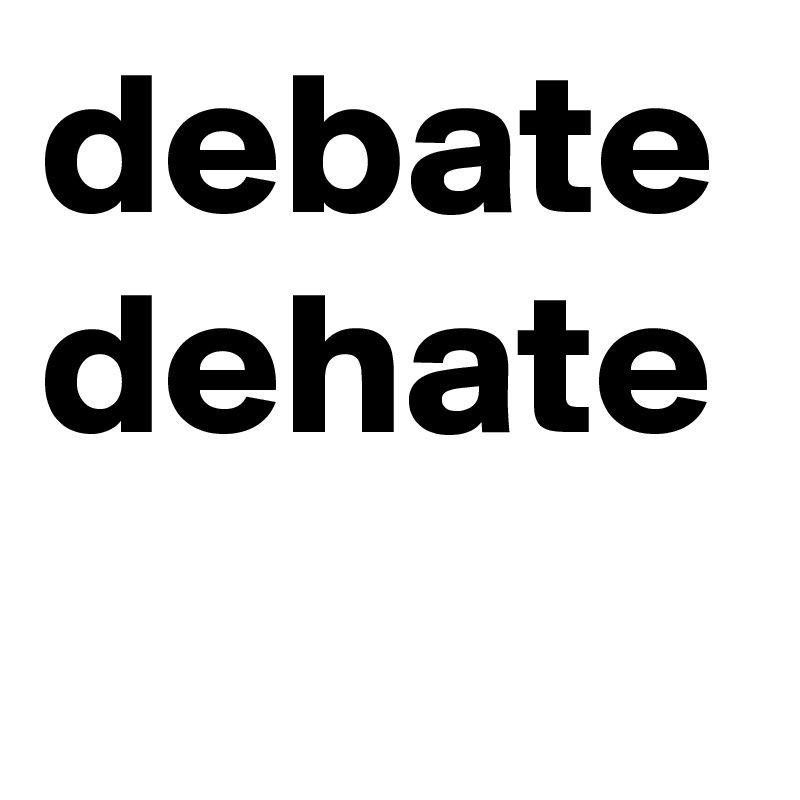 debate
dehate