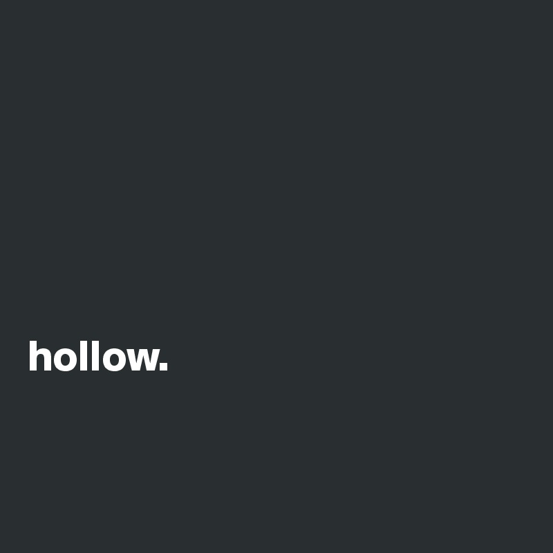                 
       





hollow. 


