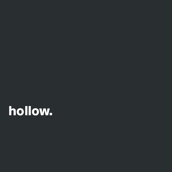                 
       





hollow. 


