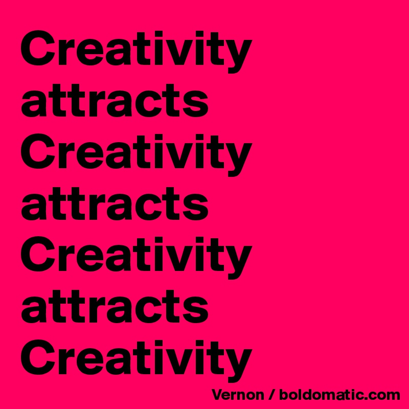 Creativity
attracts Creativity attracts
Creativity
attracts
Creativity