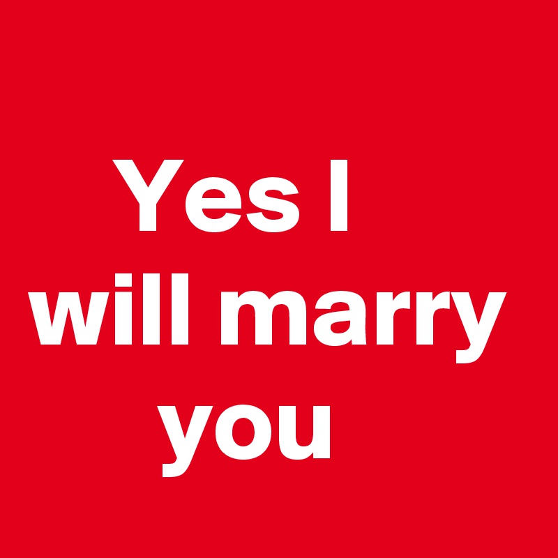 yes-i-will-marry-you-post-by-stickystuff-on-boldomatic