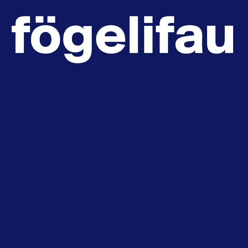 fögelifau

