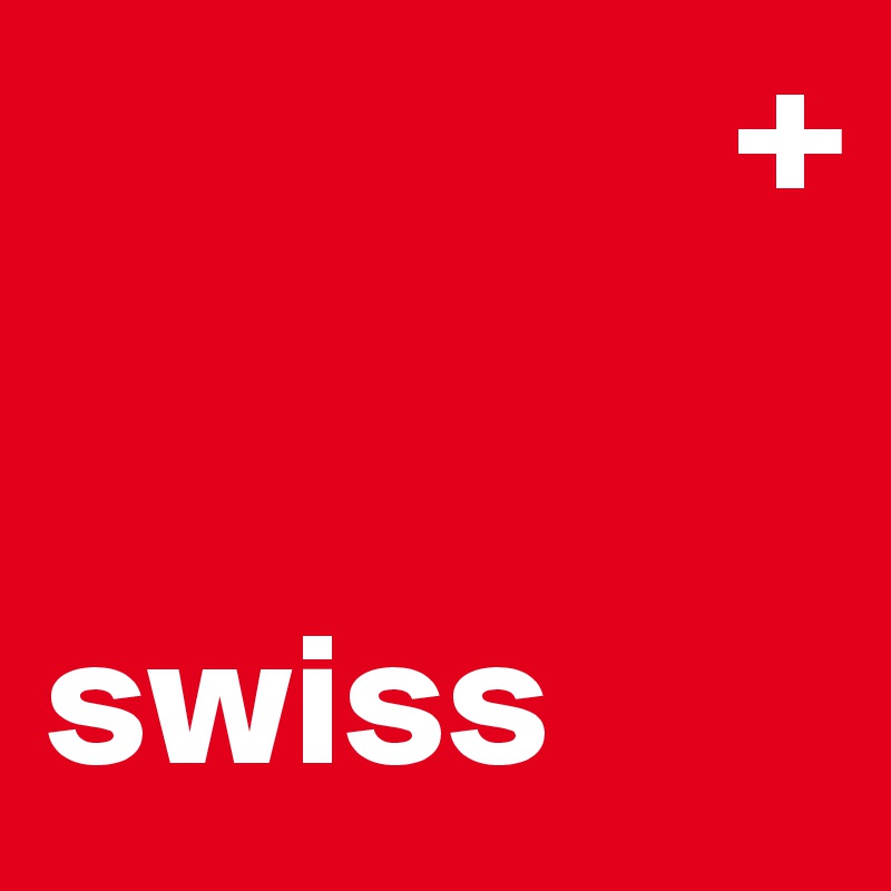                   +


swiss