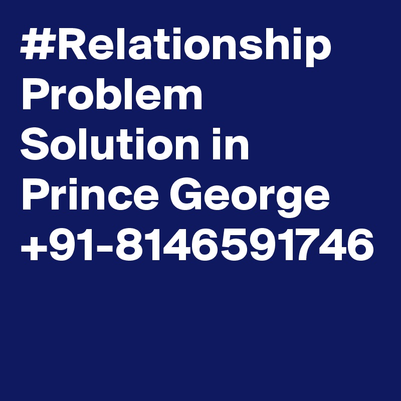 #Relationship Problem Solution in Prince George +91-8146591746
