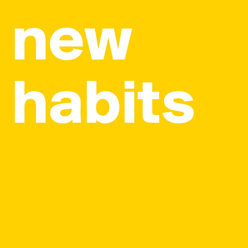 new habits
