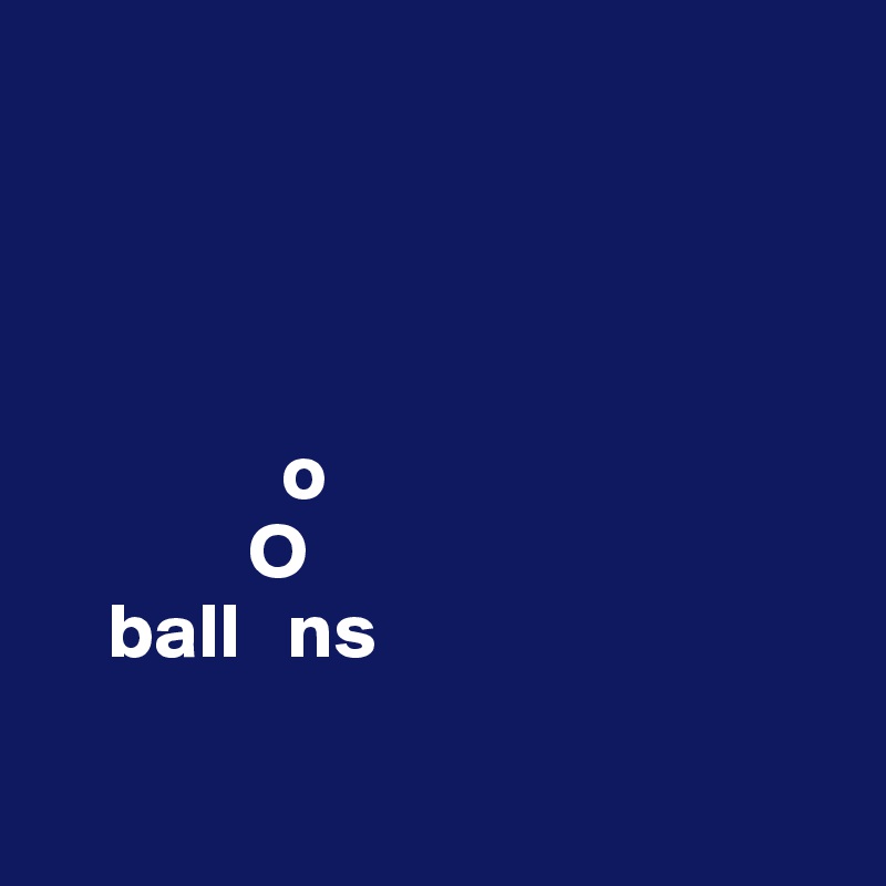 




               o
             O
    ball   ns


