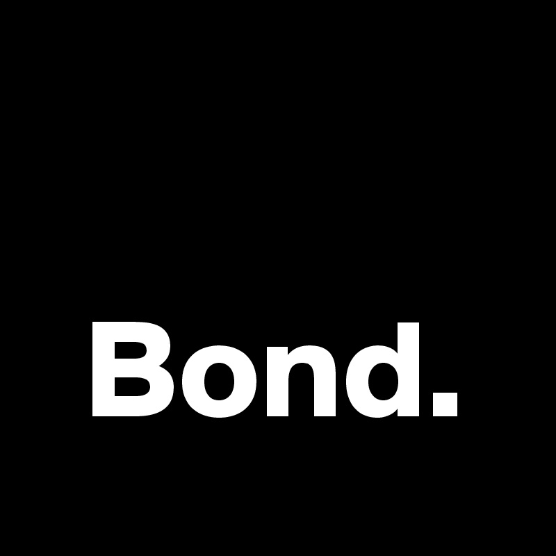 

  Bond.