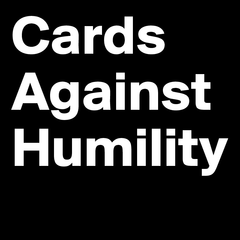 Cards Against Humility