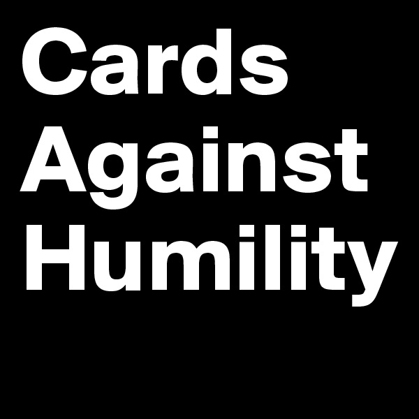 Cards Against Humility