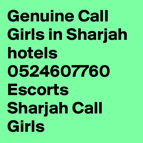 Genuine Call Girls in Sharjah hotels 0524607760 Escorts Sharjah Call Girls